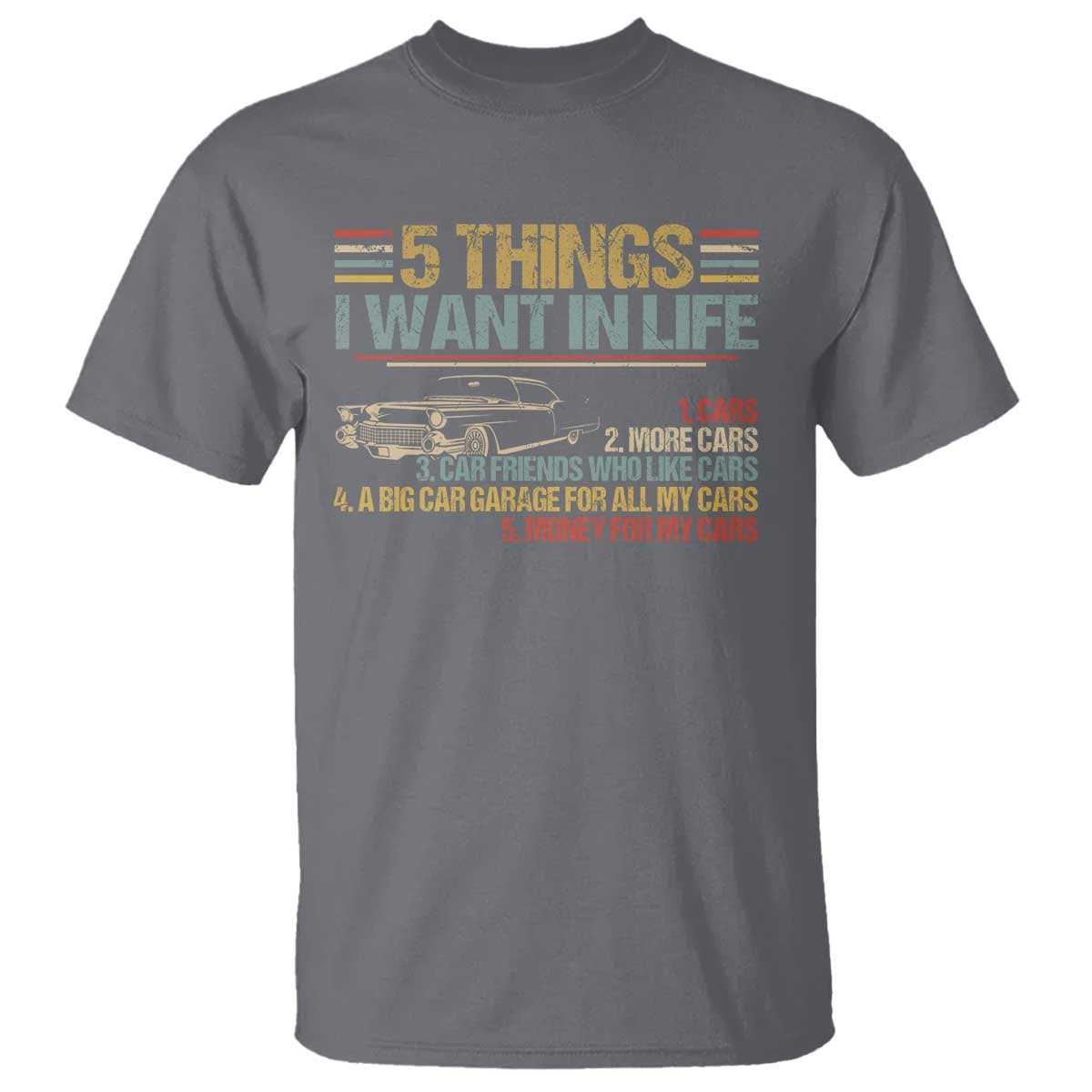Car Lover T Shirt 5 Things I Want In Life Cars More Cars