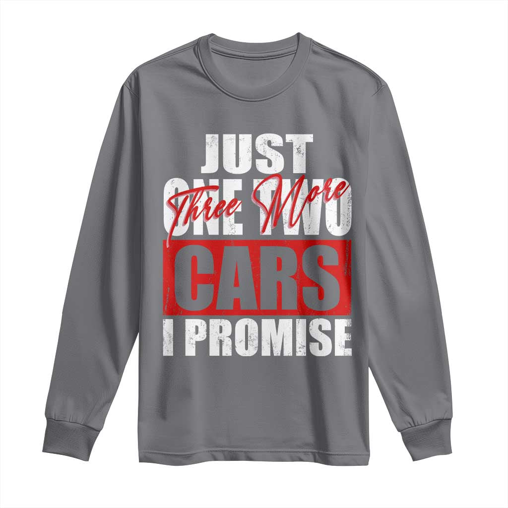Funny Car Lover Long Sleeve Shirt Just One Two Three More Cars I Promise