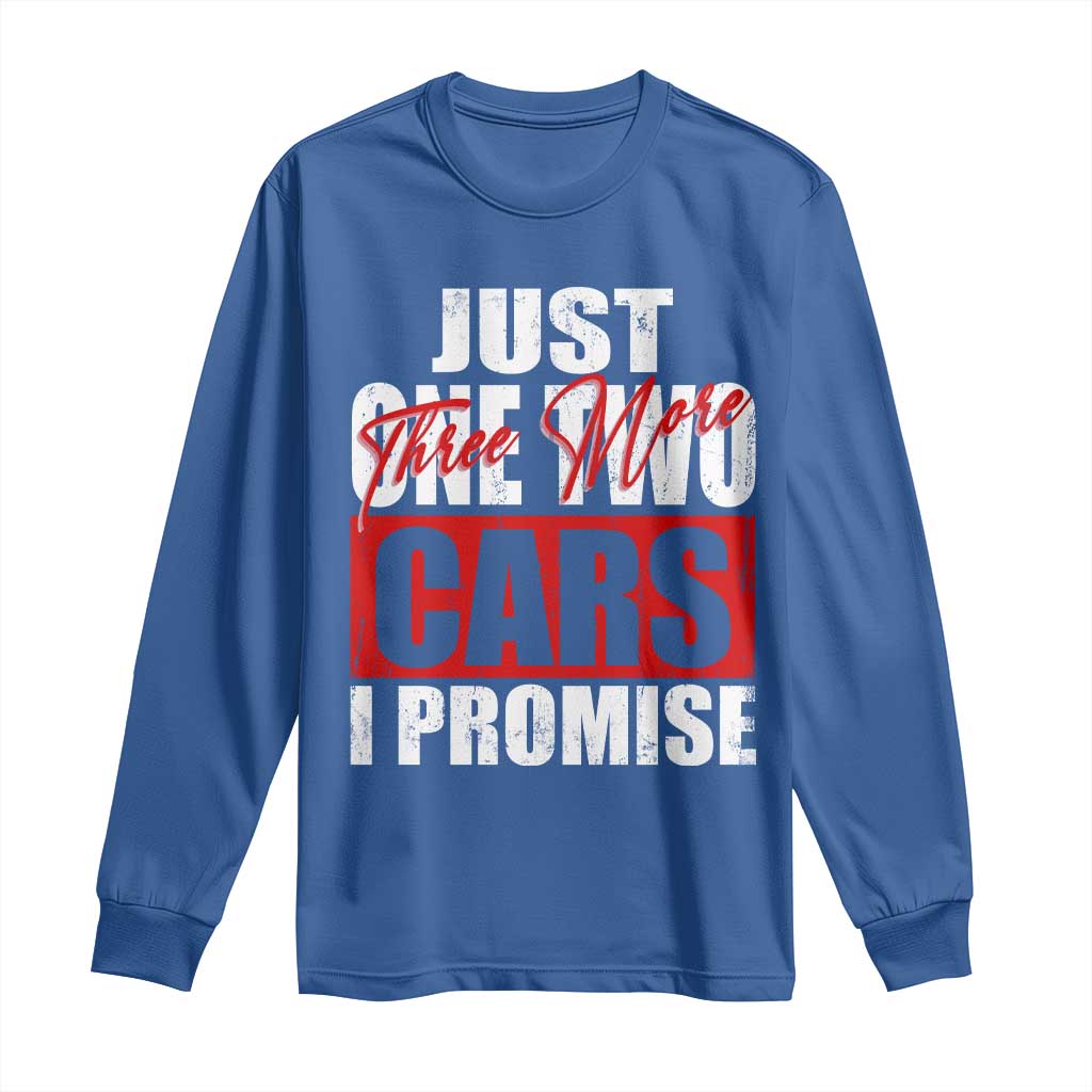 Funny Car Lover Long Sleeve Shirt Just One Two Three More Cars I Promise