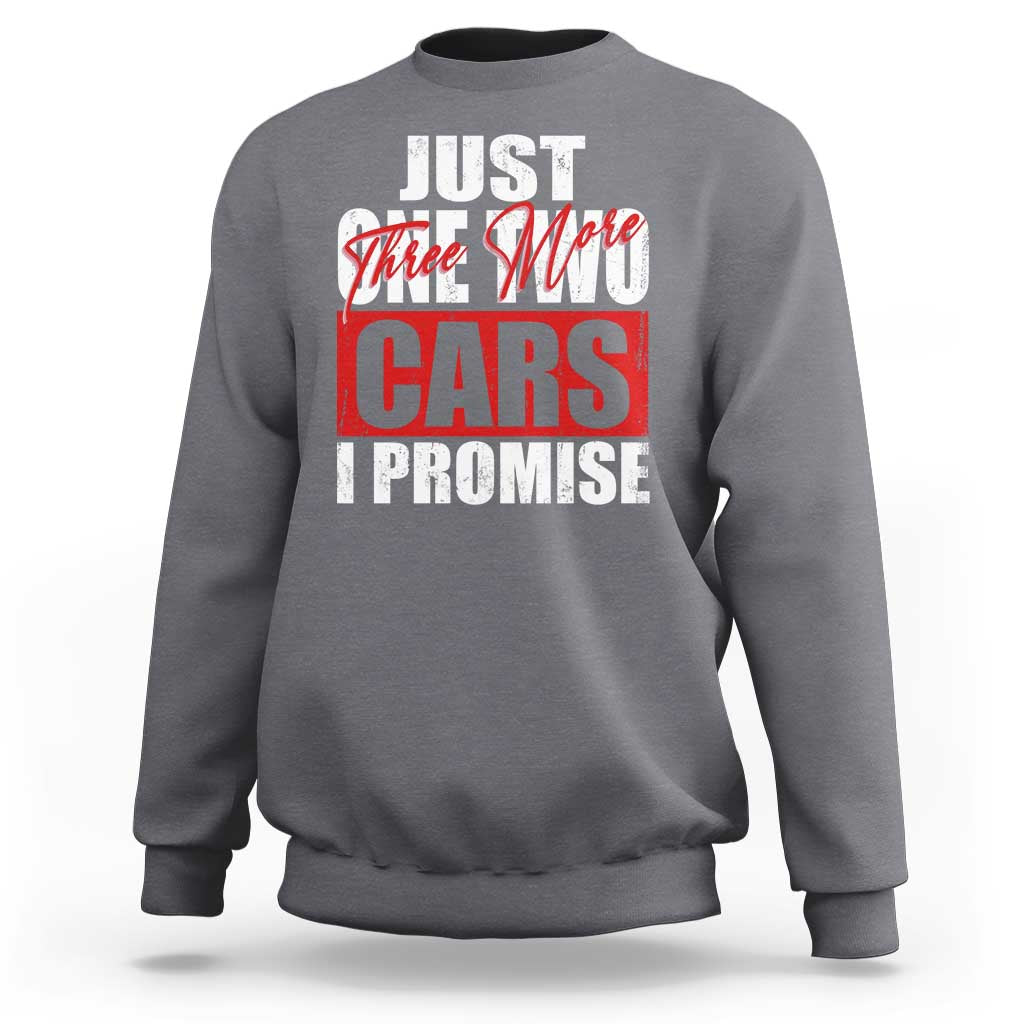 Funny Car Lover Sweatshirt Just One Two Three More Cars I Promise