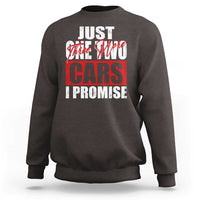 Funny Car Lover Sweatshirt Just One Two Three More Cars I Promise