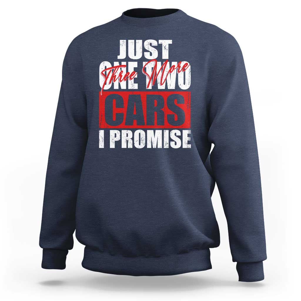 Funny Car Lover Sweatshirt Just One Two Three More Cars I Promise