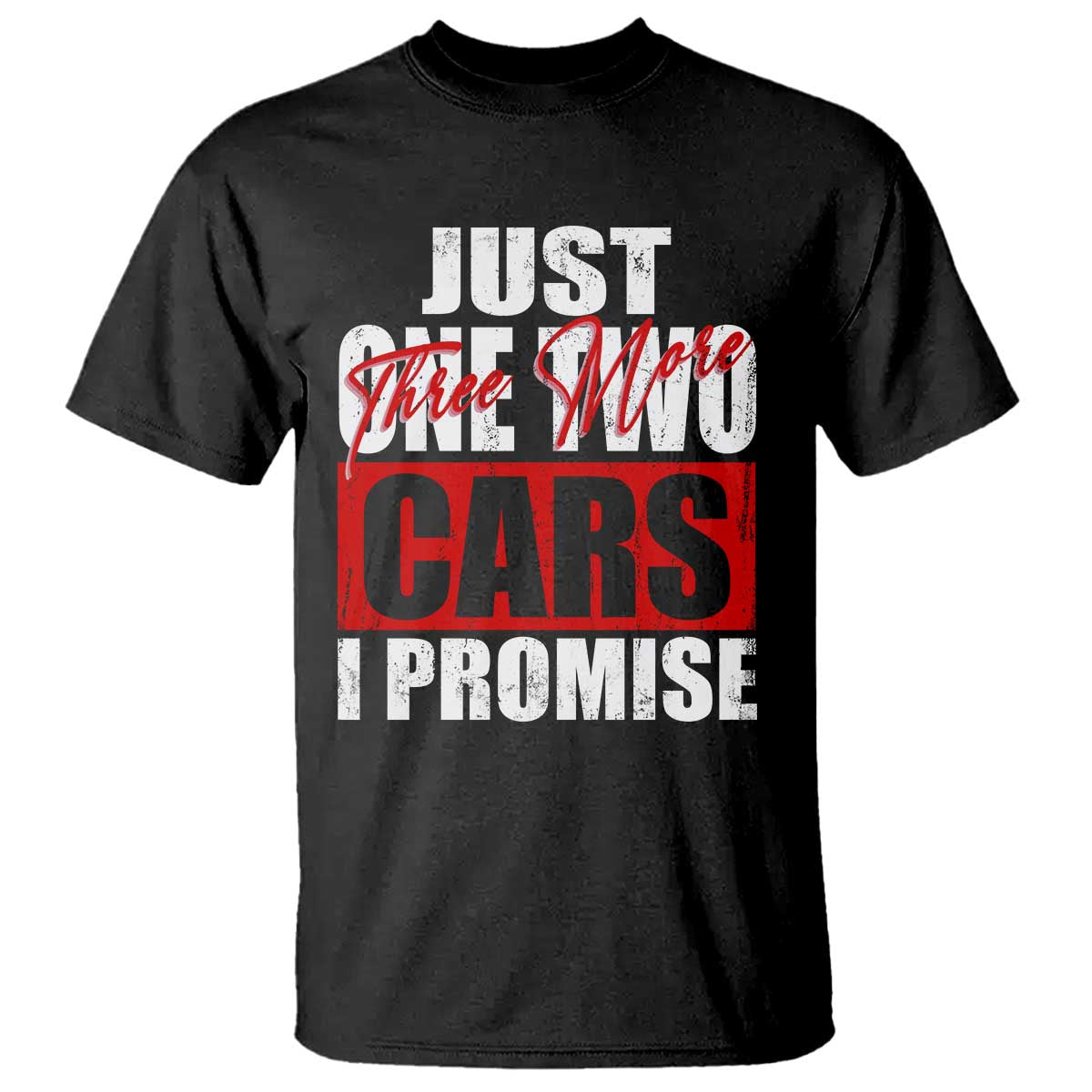 Funny Car Lover T Shirt Just One Two Three More Cars I Promise