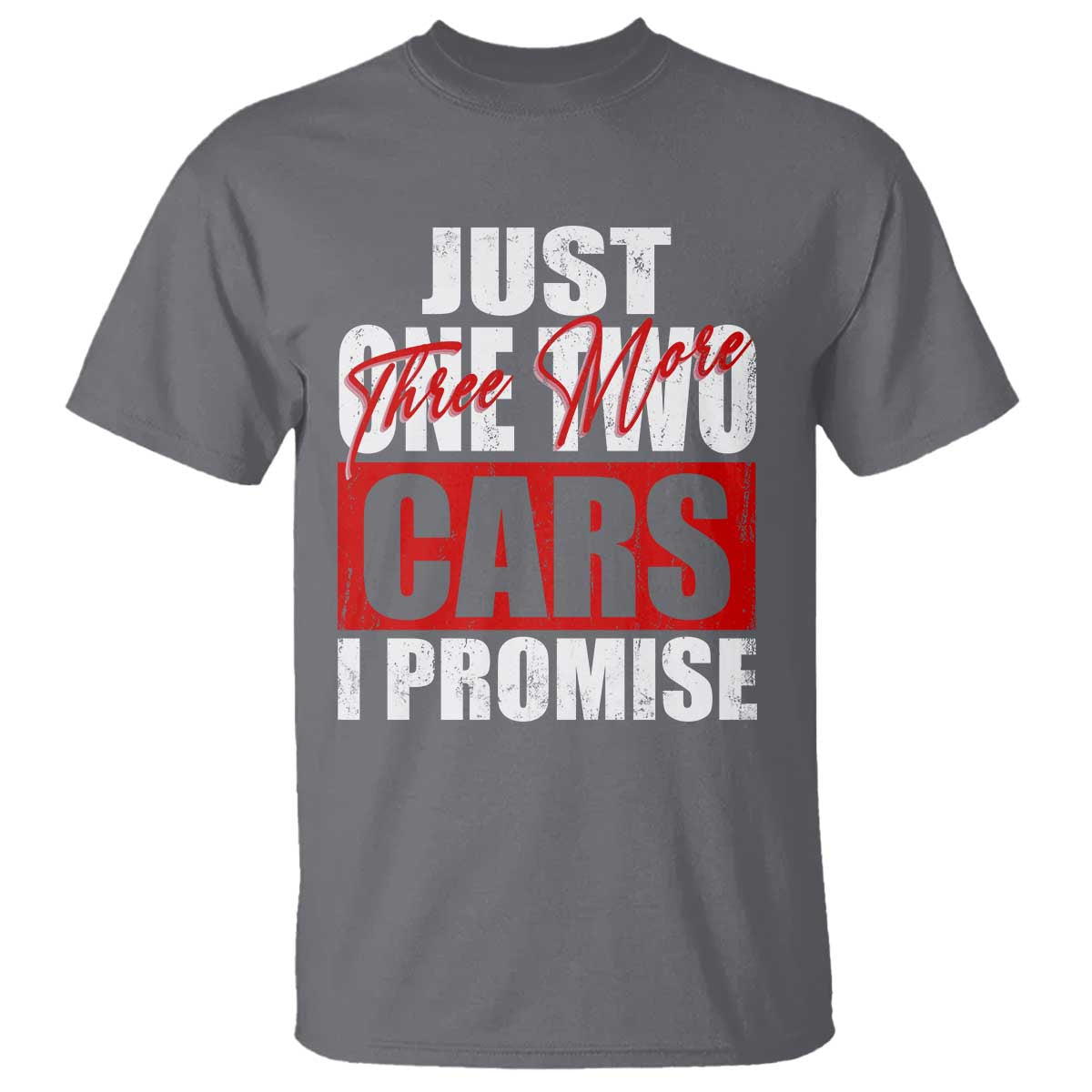 Funny Car Lover T Shirt Just One Two Three More Cars I Promise