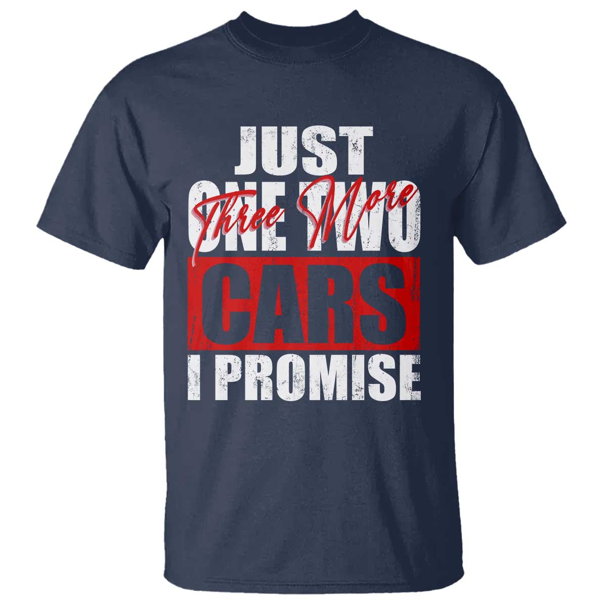 Funny Car Lover T Shirt Just One Two Three More Cars I Promise