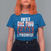 Funny Car Lover T Shirt For Women Just One Two Three More Cars I Promise