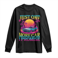 Funny Car Lover Long Sleeve Shirt Just One More Car I Promise
