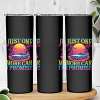 Funny Car Lover Skinny Tumbler Just One More Car I Promise