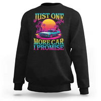 Funny Car Lover Sweatshirt Just One More Car I Promise