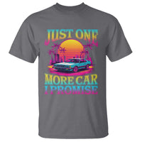 Funny Car Lover T Shirt Just One More Car I Promise