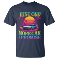Funny Car Lover T Shirt Just One More Car I Promise