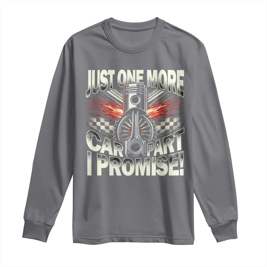 Funny Car Lover Long Sleeve Shirt Just One More Car Part I Promise