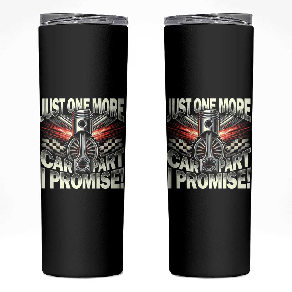 Funny Car Lover Skinny Tumbler Just One More Car Part I Promise