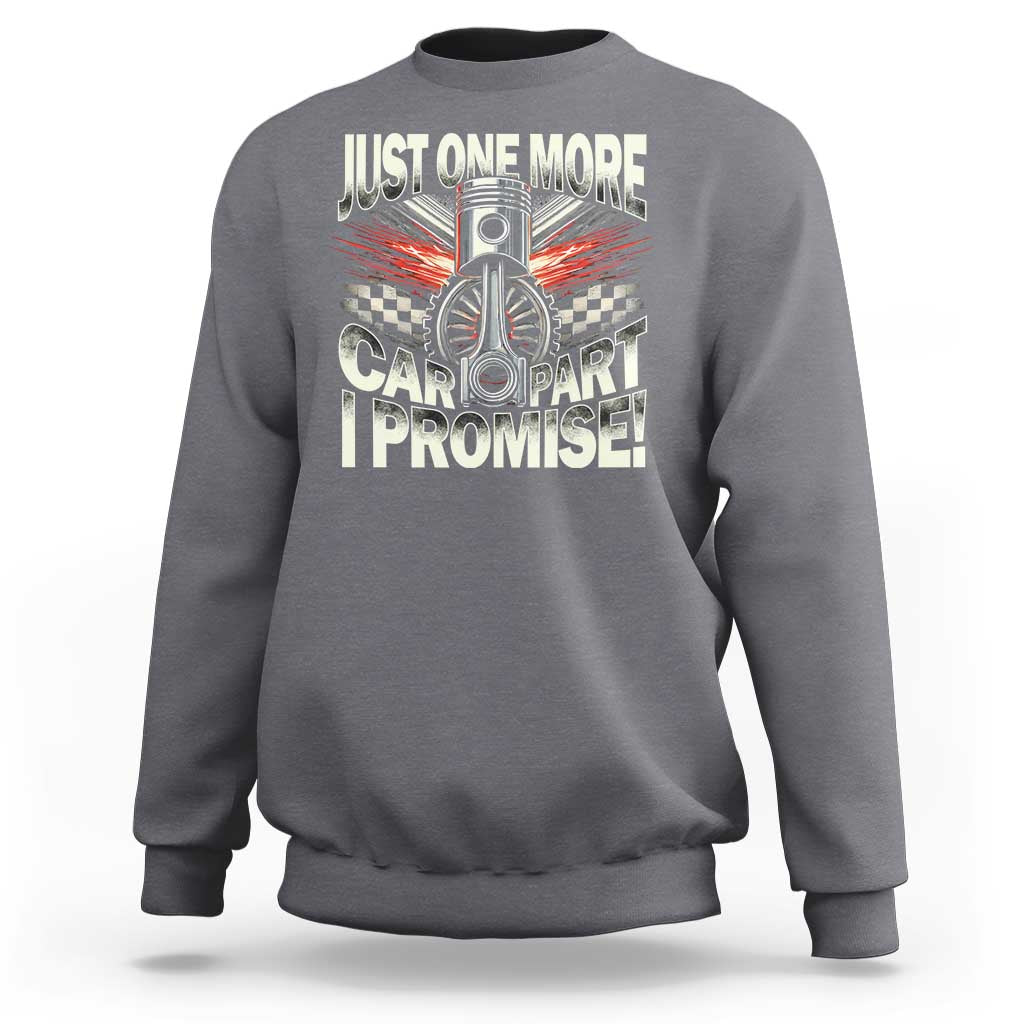 Funny Car Lover Sweatshirt Just One More Car Part I Promise