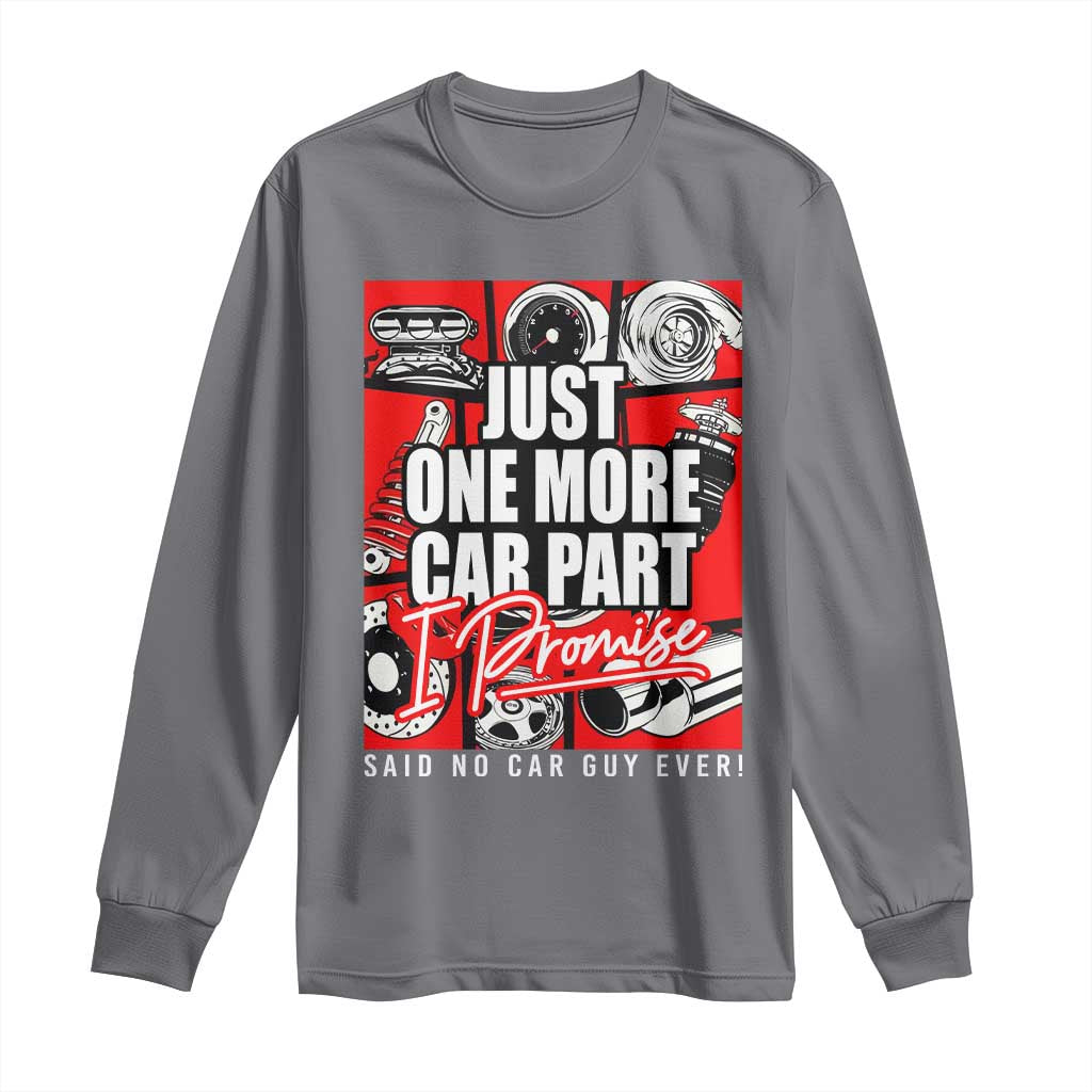 Car Lover Long Sleeve Shirt Just One More Car Part I Promise