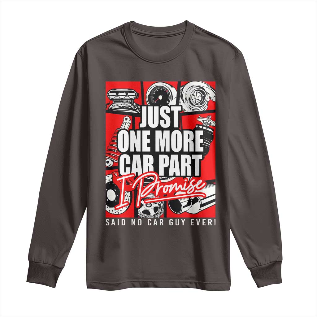 Car Lover Long Sleeve Shirt Just One More Car Part I Promise