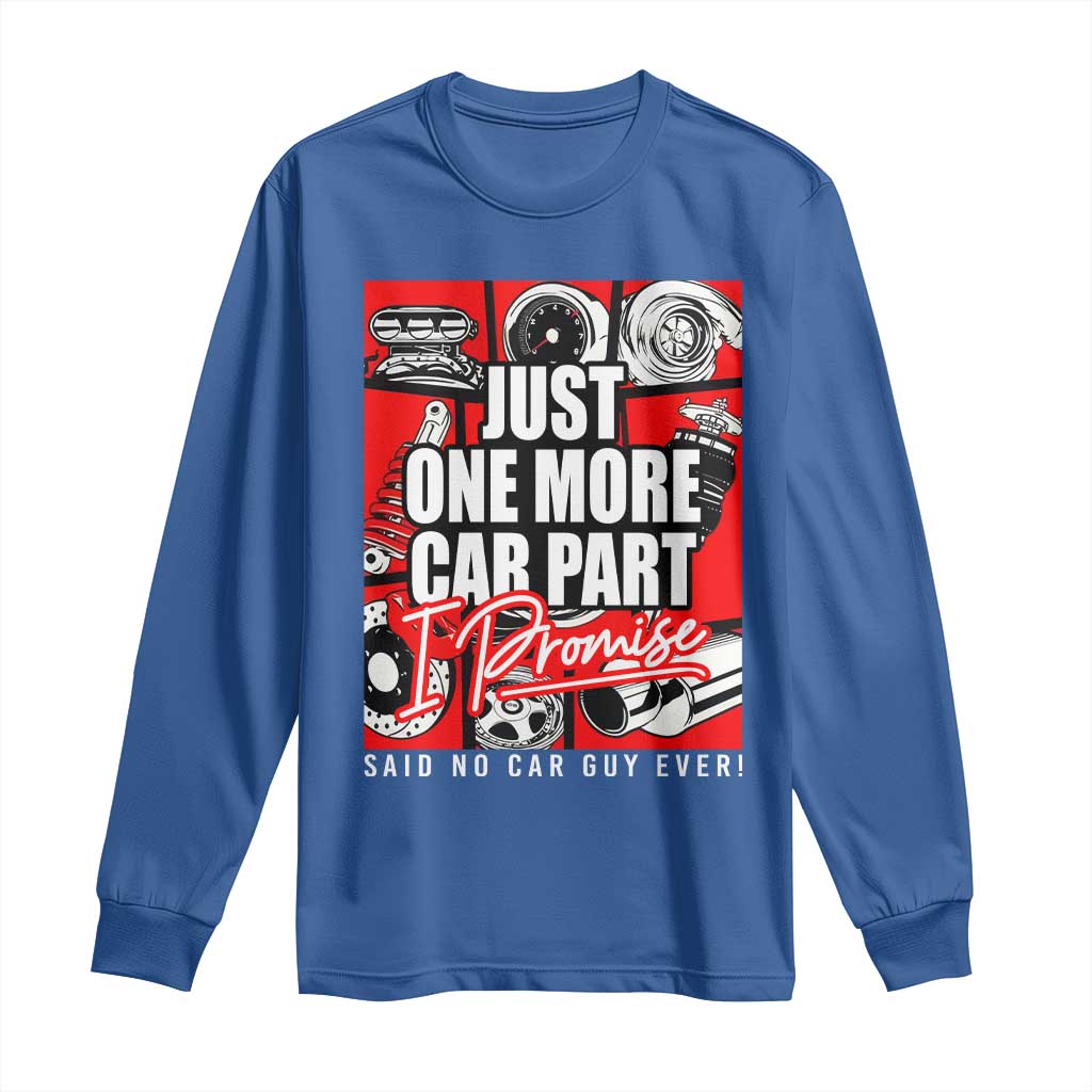 Car Lover Long Sleeve Shirt Just One More Car Part I Promise