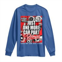Car Lover Long Sleeve Shirt Just One More Car Part I Promise