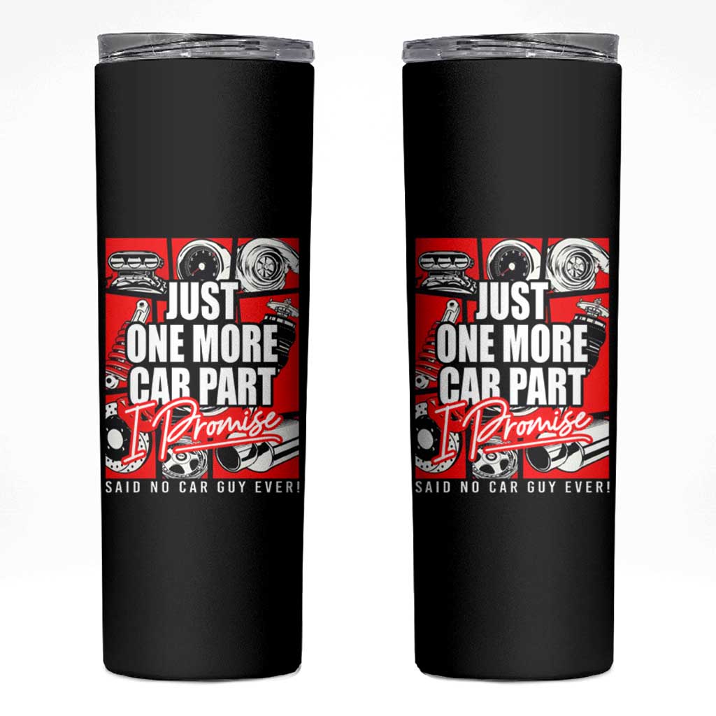 Car Lover Skinny Tumbler Just One More Car Part I Promise