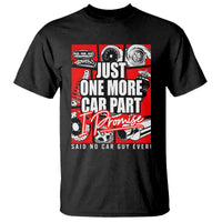 Car Lover T Shirt Just One More Car Part I Promise