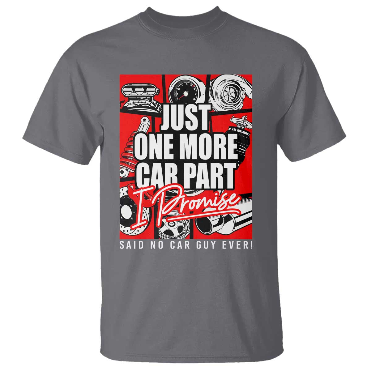 Car Lover T Shirt Just One More Car Part I Promise