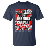 Car Lover T Shirt Just One More Car Part I Promise