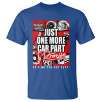 Car Lover T Shirt Just One More Car Part I Promise