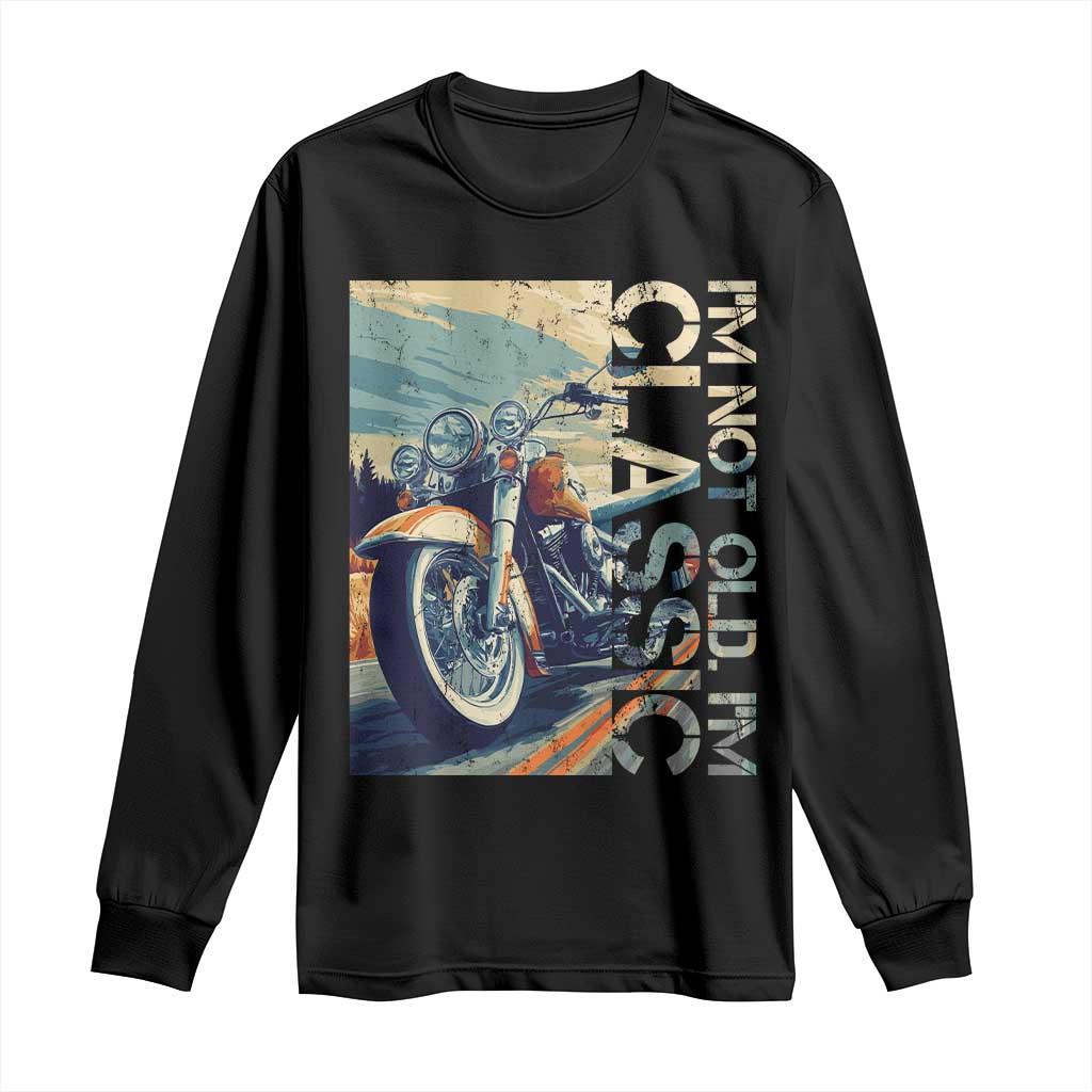 Funny Biker Long Sleeve Shirt I'm Not Old I'm Classic Motorcycle Rider