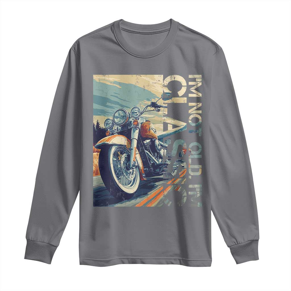Funny Biker Long Sleeve Shirt I'm Not Old I'm Classic Motorcycle Rider
