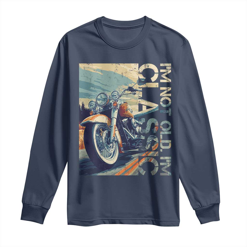 Funny Biker Long Sleeve Shirt I'm Not Old I'm Classic Motorcycle Rider