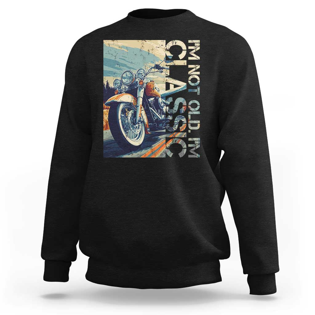 Funny Biker Sweatshirt I'm Not Old I'm Classic Motorcycle Rider