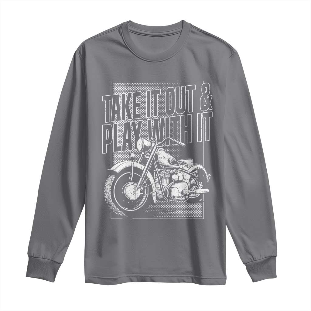 Motorcycle Rider Long Sleeve Shirt Take It Out And Play With It