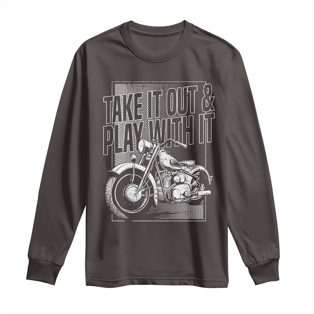 Motorcycle Rider Long Sleeve Shirt Take It Out And Play With It