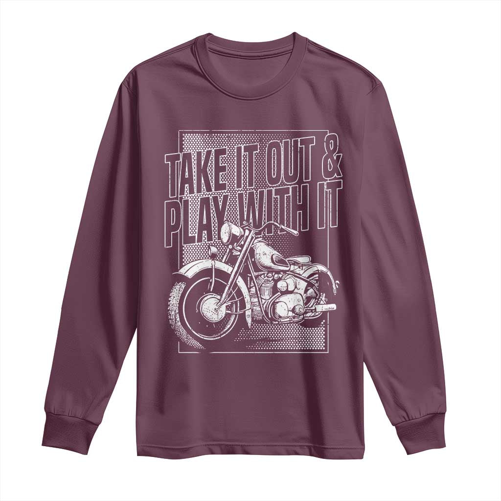 Motorcycle Rider Long Sleeve Shirt Take It Out And Play With It