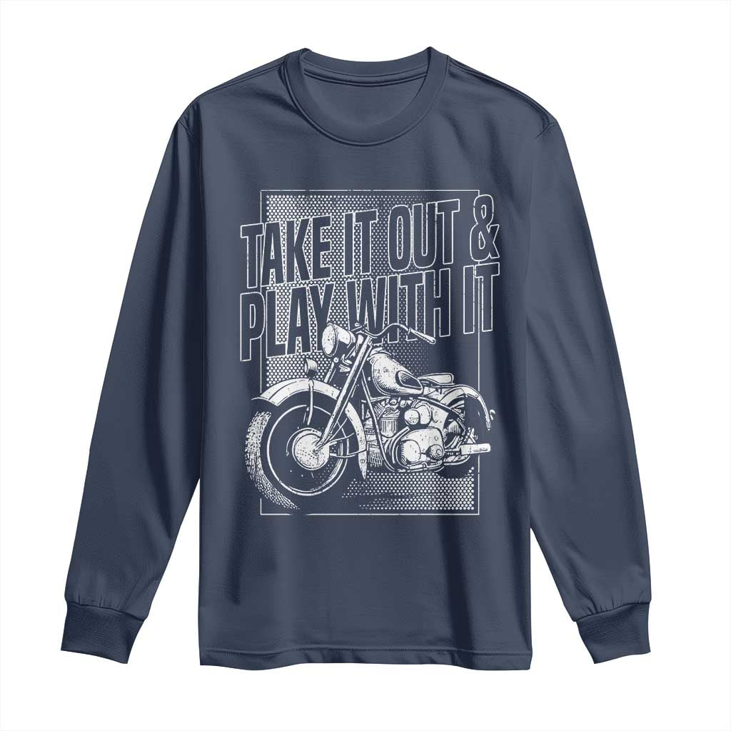 Motorcycle Rider Long Sleeve Shirt Take It Out And Play With It