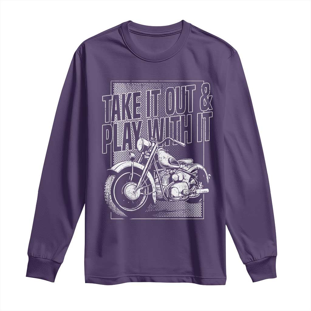 Motorcycle Rider Long Sleeve Shirt Take It Out And Play With It