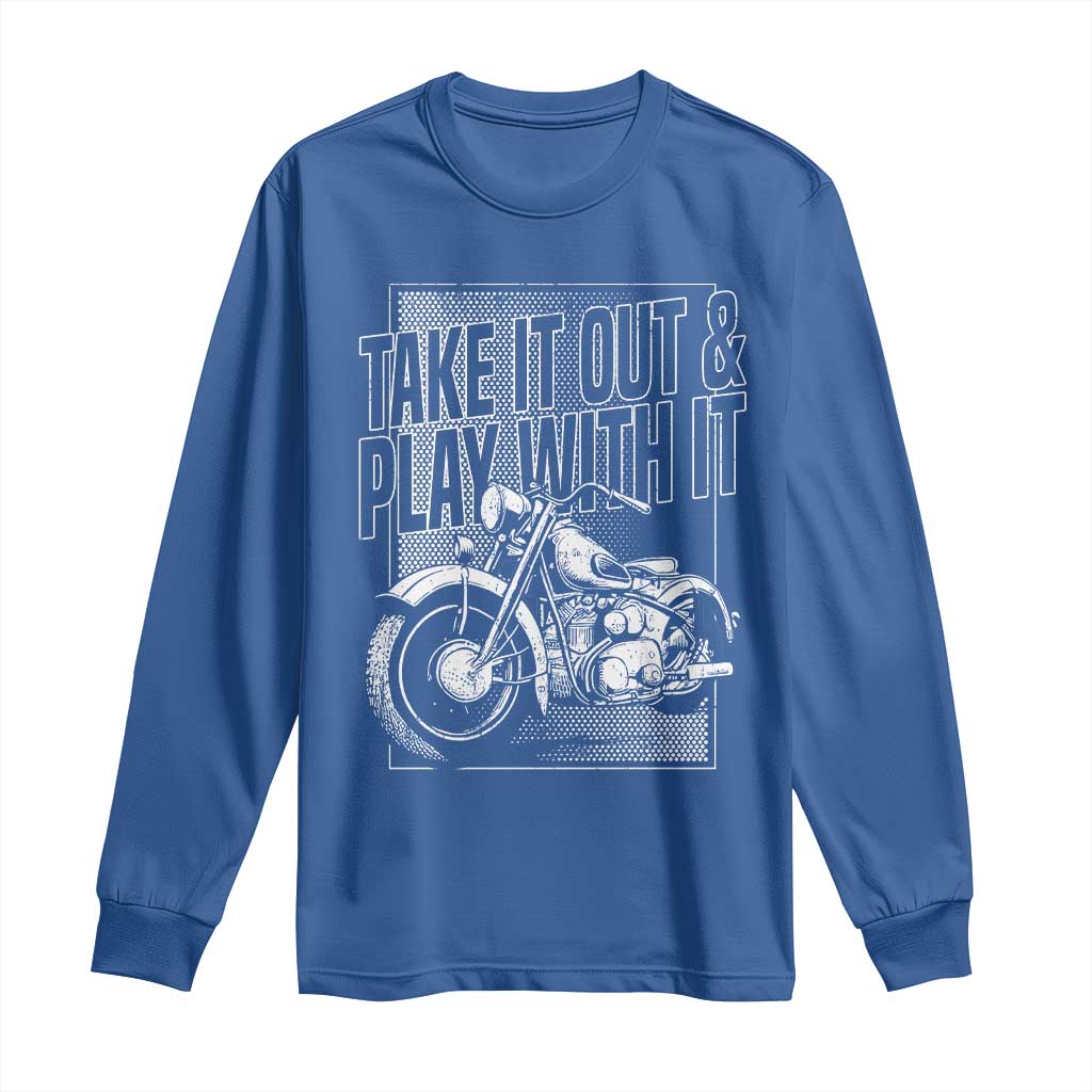 Motorcycle Rider Long Sleeve Shirt Take It Out And Play With It