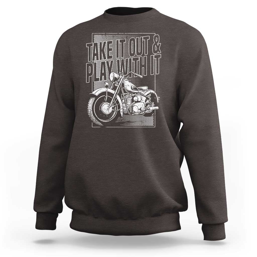 Motorcycle Rider Sweatshirt Take It Out And Play With It