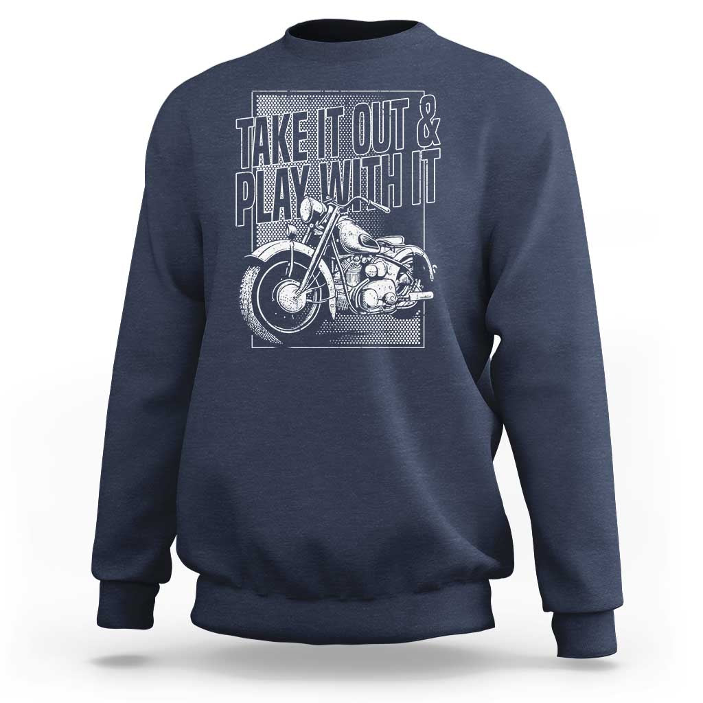Motorcycle Rider Sweatshirt Take It Out And Play With It