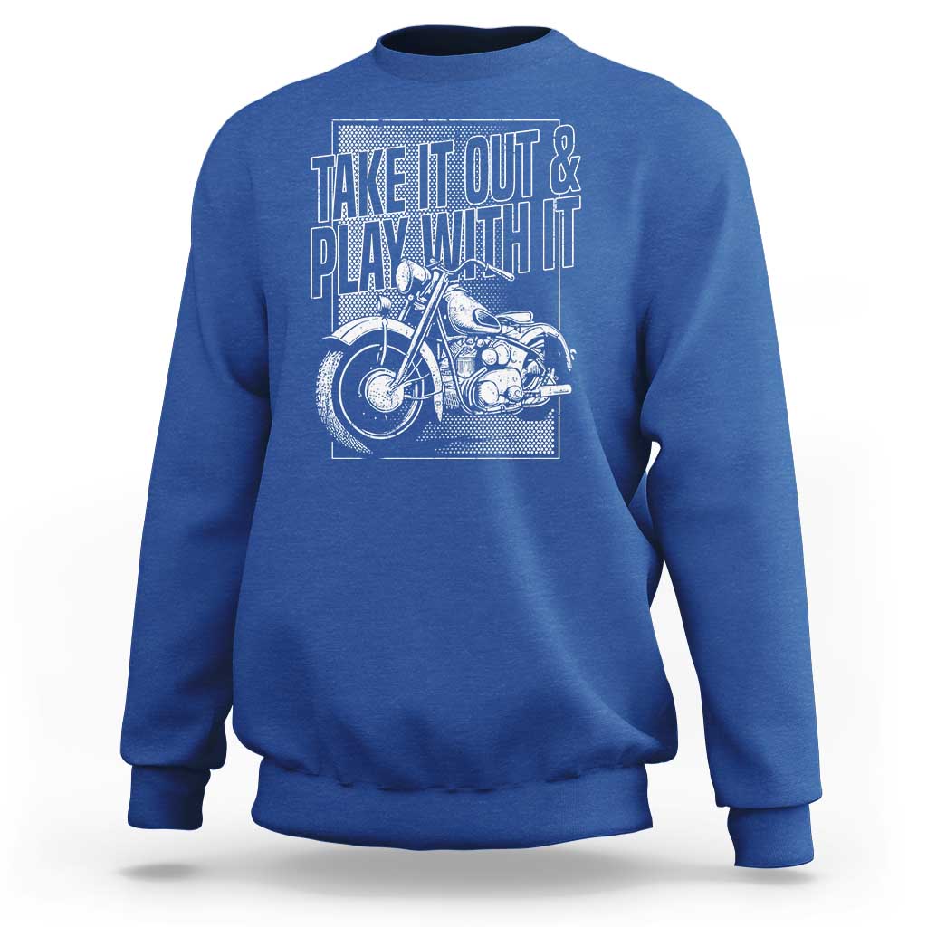 Motorcycle Rider Sweatshirt Take It Out And Play With It