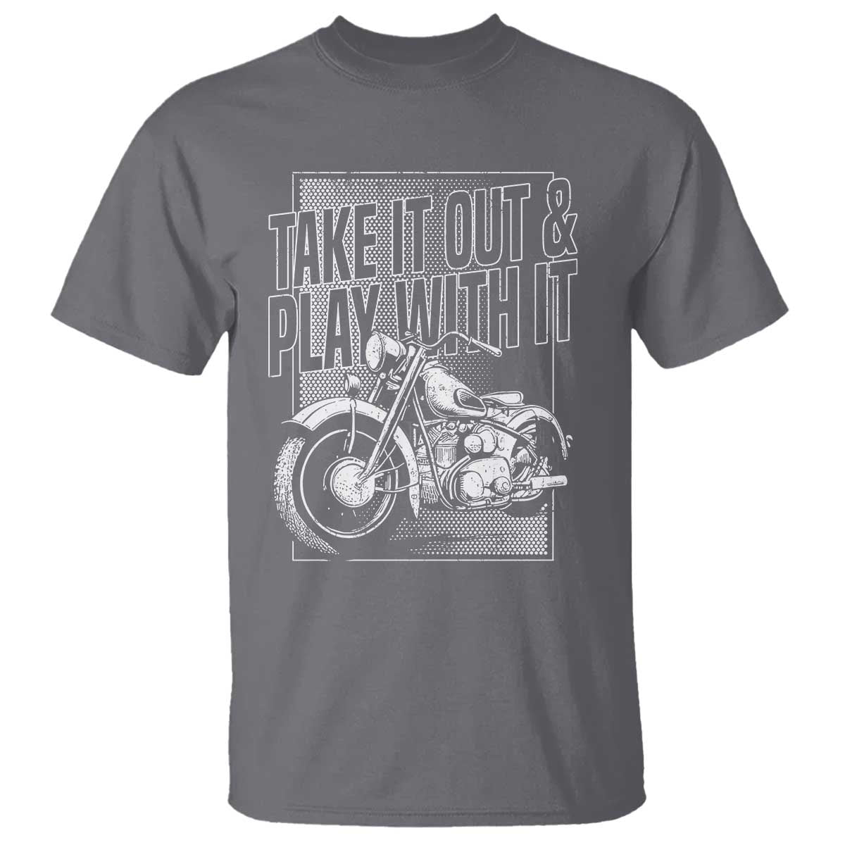 Motorcycle Rider T Shirt Take It Out And Play With It