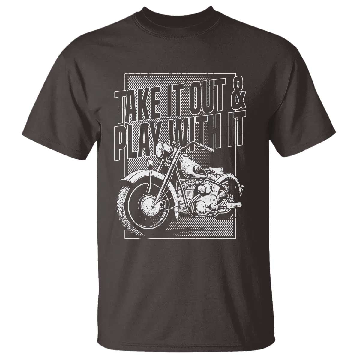 Motorcycle Rider T Shirt Take It Out And Play With It