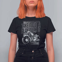Motorcycle Rider T Shirt For Women Take It Out And Play With It