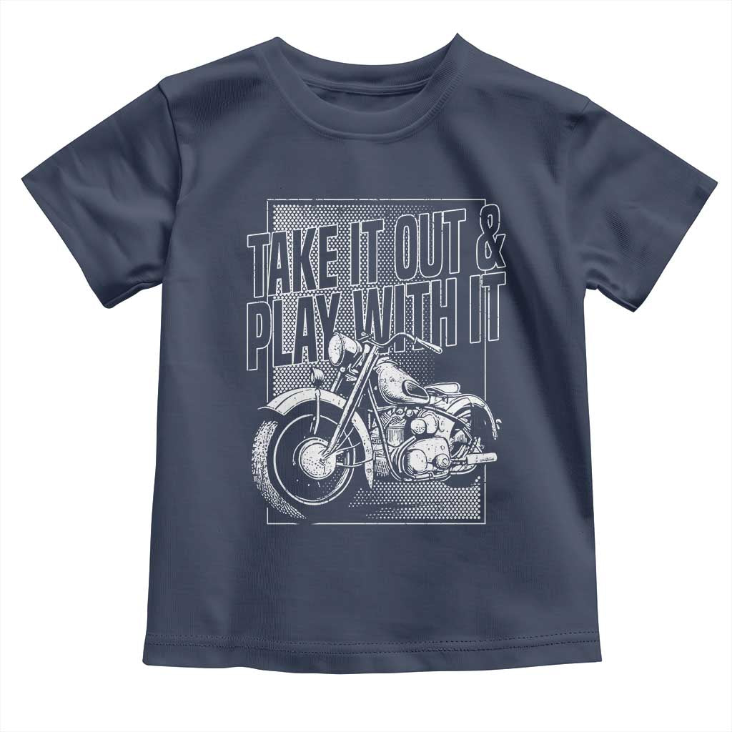 Motorcycle Rider Toddler T Shirt Take It Out And Play With It