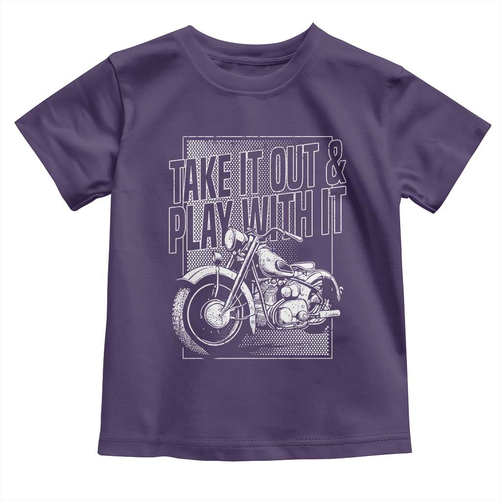 Motorcycle Rider Toddler T Shirt Take It Out And Play With It