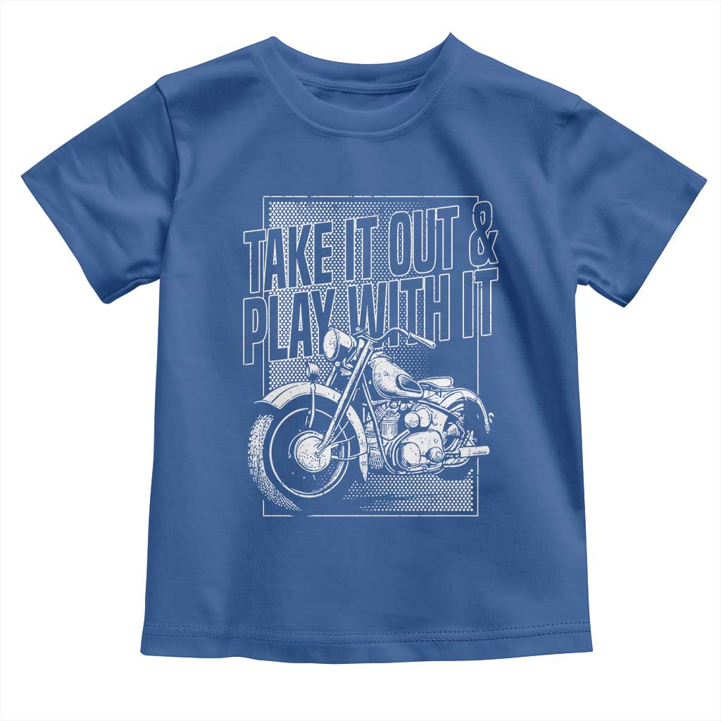 Motorcycle Rider Toddler T Shirt Take It Out And Play With It