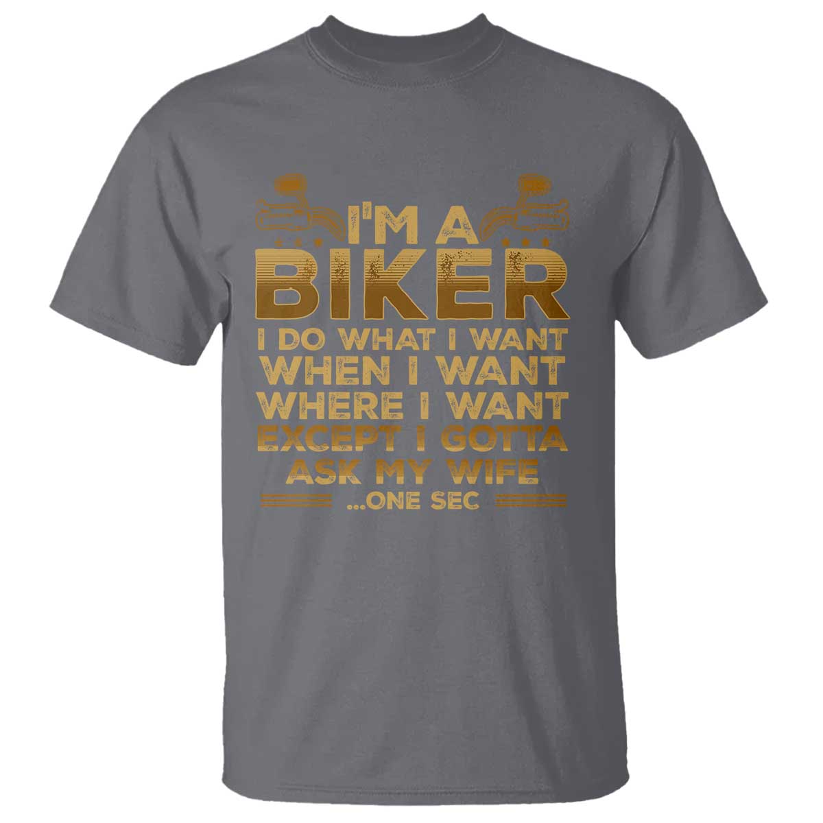 Motorcycle Rider T Shirt I'm A Biker I Do What I Want