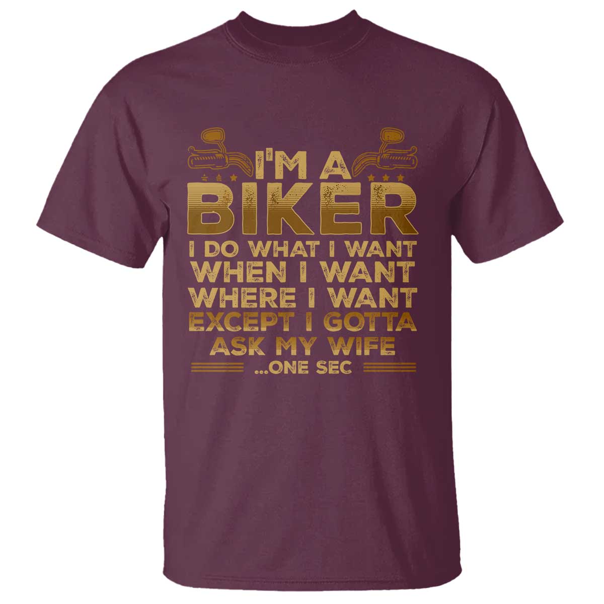 Motorcycle Rider T Shirt I'm A Biker I Do What I Want