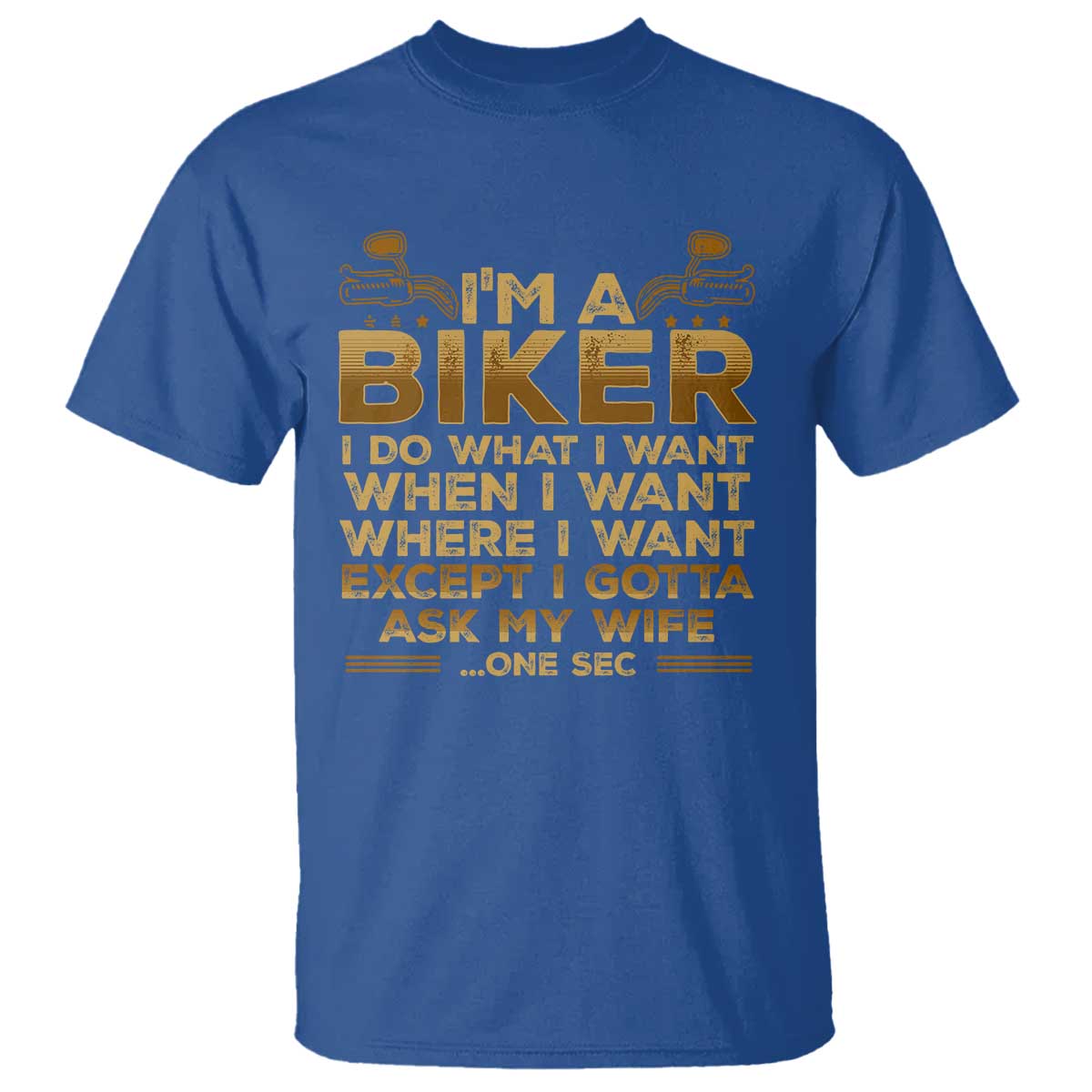 Motorcycle Rider T Shirt I'm A Biker I Do What I Want