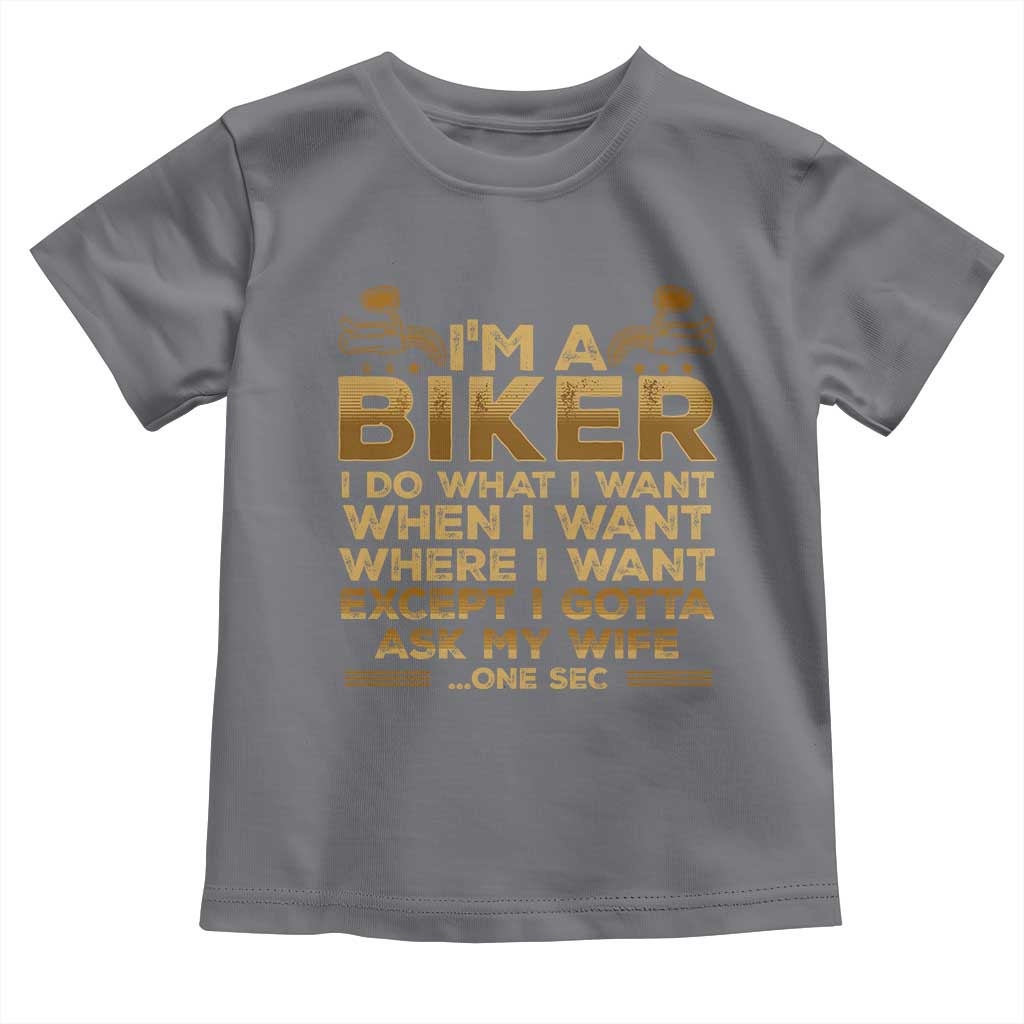 Motorcycle Rider Toddler T Shirt I'm A Biker I Do What I Want